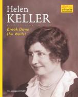 Helen Keller: Break Down the Walls! di Margaret Fetty edito da Bearport Publishing