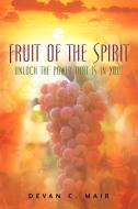 Fruit of the Spirit di Devan C. Mair edito da XULON PR