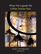 Litplan Teacher Pack: When the Legends Die di Mary B. Collins edito da Teacher's Pet Publications