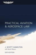 Practical Aviation & Aerospace Law di Paul Hamilton, Sarah Nilsson edito da Aviation Supplies & Academics Inc