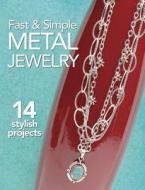 Fast & Simple Metal Jewelry: 14 Stylish Projects di Bead&button Magazine edito da Kalmbach Books