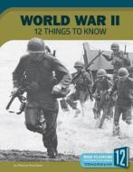 World War II: 12 Things to Know di Patricia Hutchison edito da 12 STORY LIB