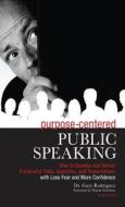 Purpose-Centered Public Speaking di Dr Gary Rodriguez edito da Tate Publishing & Enterprises