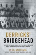 Derricks' Bridgehead: The History of the 92nd Division, 597th Field Artillery Battalion, and the Leadership Legacy of Col. Wendell T. Derric di Clark edito da CASEMATE