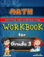Math Workbook for Grade 1: Addition and Subtraction Activity Book, Math for 1st Grade, Practice Math Activities di Sk Arts edito da LIGHTNING SOURCE INC