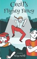 CECIL'S FLIGHTY FANCY di RHYS WOLFE edito da LIGHTNING SOURCE UK LTD