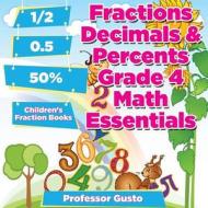 Fractions Decimals & Percents Grade 4 Math Essentials: Children's Fraction Books di Gusto edito da PROFESSOR GUSTO