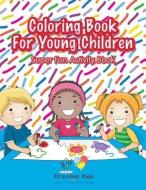 Coloring Book For Young Children Super Fun Activity Book di Kreative Kids edito da Kreative Kids