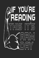 If You're Reading This It's Arm Day: Funny Workout Journal to Keep Track of Your Fitness Results di Daniel Timothy edito da LIGHTNING SOURCE INC