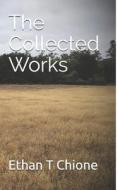 The Collected Works di Chione Ethan T Chione edito da CreateSpace Independent Publishing Platform