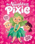 The Naughtiest Pixie in Disguise di Ailsa Wild edito da HARDIE GRANT CHILDRENS PUB