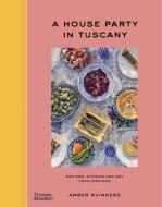 A House Party In Tuscany di Amber Guinness edito da Thames And Hudson (Australia) Pty Ltd