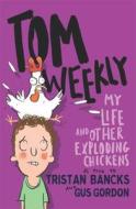 Tom Weekly 4: My Life And Other Exploding Chickens di Tristan Bancks, Gus Gordon edito da Penguin Books Australia
