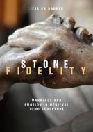 Stone Fidelity: Memorialising Marriage in Medieval Tomb Sculpture di Jessica Barker edito da BOYDELL PR
