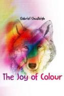 The Joy Of Colour di Gabriel Chudleigh edito da Austin Macauley Publishers