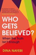 Who Gets Believed di Dina Nayeri edito da Random House