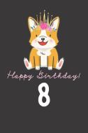 Happy Birthday! 8: 8th Birthday Gift Book for Messages, Birthday Wishes, Journaling and Drawings. for Dog Lovers! di Happy Doggy edito da INDEPENDENTLY PUBLISHED