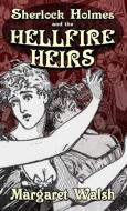 Sherlock Holmes and The Hellfire Heirs di Margaret Walsh edito da MX PUB