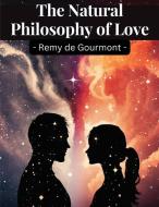The Natural Philosophy of Love di Remy De Gourmont edito da Intel Premium Book