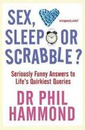 Sex, Sleep Or Scrabble? di Dr. Phil Hammond edito da Black And White Publishing