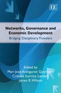 Networks, Governance and Economic Development di Mari Jose Aranguren Quere, Cristina Iturrioz Landar, James R. Wilson edito da Edward Elgar Publishing