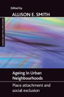 Ageing in Urban Neighbourhoods: Place Attachment and Social Exclusion di Allison E. Smith edito da POLICY PR