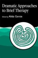 Dramatic Approaches to Brief Therapy di Alida Gersie edito da Jessica Kingsley Publishers, Ltd