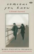 Someone You Know: A Friend's Farewell di Maria Pallotta-Chiarolli edito da Wakefield Press Pty, Limited (AUS)