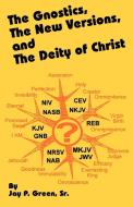 The Gnostics, the New Version, and the Deity of Christ di Jay Patrick Sr. Green, George Whitefield edito da Sovereign Grace Publishers Inc.