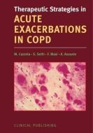 Therapeutic Strategies in Acute Exacerbations in Copd di Cazzola, Mario Ed Cazzola edito da Clinical Pub