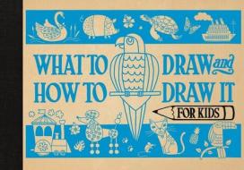 What to Draw and How to Draw It for Kids di Charlotte Pepper edito da Michael O'Mara Books Ltd