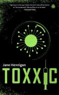 Toxxic di Jane Hennigan edito da ANGRY ROBOT