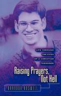 Raising Prayers, Not Hell: Life Through the Eyes of a Christian Teenager di Brandon L. Boswell edito da XULON PR