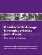El Sindrome De Asperger Estrategias Practicas Para El Aula di Leicester City Council, Leicestershire County Council edito da Aapc Publishing