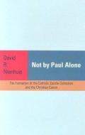 Not By Paul Alone di David R. Nienhuis edito da Baylor University Press