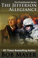 The Jefferson Allegiance di Bob Mayer edito da Who Dares Wins Publishing