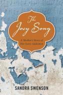The Joey Song: A Mother's Story of Her Son's Addiction di Sandra Swenson edito da CENTRAL RECOVERY PR