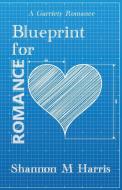 Blueprint for Romance: A Garriety Romance di Shannon M. Harris edito da SAPPHIRE BOOKS PUB