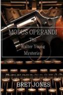 Modus Operandi: The Walter Young Mysteries di Mr Bret Jones edito da Createspace Independent Publishing Platform