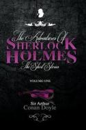The Adventures of Sherlock Holmes: The Short Stories Volume 1 di Sir Arthur Conan Doyle edito da Createspace Independent Publishing Platform