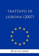 Trattato Di Lisbona (2007) di The Law Library edito da Createspace Independent Publishing Platform