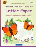 Brockhausen Craft Book Vol. 1 - The Great Craft Book: Cutting Out Letter Paper: Easter: Butterflies and Beetles di Dortje Golldack edito da Createspace Independent Publishing Platform