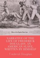 Narrative of the life of Frederick Douglass, an American slave, written by himself: A 1845 memoir and treatise on abolition written by orator and form di Frederick Douglass edito da LIGHTNING SOURCE INC