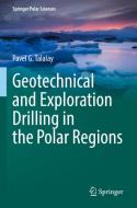 Geotechnical and Exploration Drilling in the Polar Regions di Pavel G. Talalay edito da Springer International Publishing