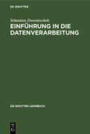 Einführung in die Datenverarbeitung di Sebastian Dworatschek edito da De Gruyter