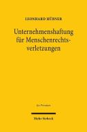 Unternehmenshaftung für Menschenrechtsverletzungen di Leonhard Hübner edito da Mohr Siebeck GmbH & Co. K