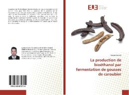 La production de bioéthanol par fermentation de gousses de caroubier di Yassine Berrich edito da Éditions universitaires européennes