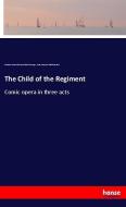 The Child of the Regiment di Gaetano Donizetti, Henri Saint-Georges, Jean-François-Alfred Bayard edito da hansebooks
