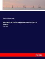 Manual of the United Presbyterian Church of North America di James Brown Scouller edito da hansebooks