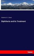 Diphtheria and Its Treatment di Charles H. S. Davis edito da hansebooks